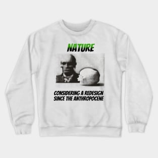 Nature: Considering a Redesign Since the Anthropocene Crewneck Sweatshirt